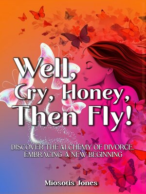 cover image of Well, Cry, Honey, Then Fly!